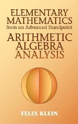 Elementary Mathematics from an Advanced Standpoint: Arithmetic, Algebra, Analysis