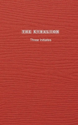 The Kybalion: A Study of The Hermetic Philosophy of Ancient Egypt and Greece (Hardcover)