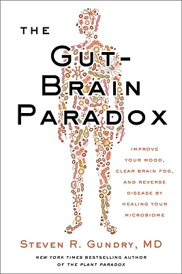 The Gut-Brain Paradox: Improve Your Mood, Clear Brain Fog, and Reverse Disease by Healing Your Microbiome (The Plant Paradox #9) (Hardcover)