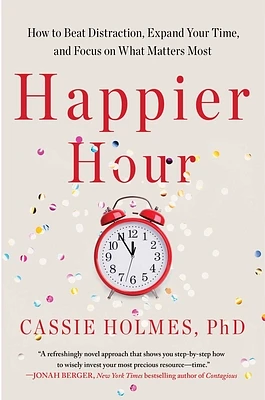 Happier Hour: How to Beat Distraction, Expand Your Time