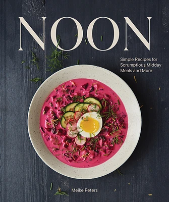 Noon: Simple Recipes for Scrumptious Midday Meals and More (Hardcover)