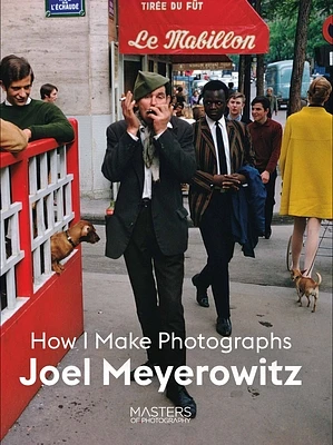 Joel Meyerowitz: How I Make Photographs (Paperback)