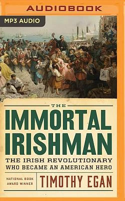 The Immortal Irishman: The Irish Revolutionary Who Became an American Hero (MP3 CD)