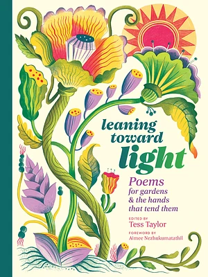 Leaning toward Light: Poems for Gardens & the Hands That Tend Them (Hardcover)