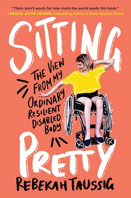 Sitting Pretty: The View from My Ordinary Resilient Disabled Body (Paperback)