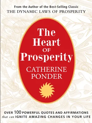 The Heart of Prosperity: Over 100 Powerful Quotes and Affirmations That Ignite Amazing Changes in Your Life