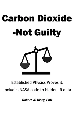 Carbon Dioxide-Not Guilty: Established Physics Proves It (Hardcover)