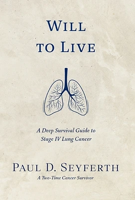 Will to Live: A Deep Survival Guide to Stage IV Lung Cancer (Hardcover)