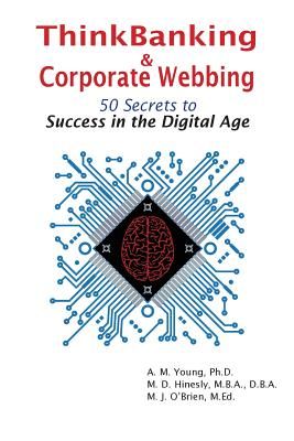 Thinkbanking & Corporate Webbing: 50 Secrets to Success in the Digital Age