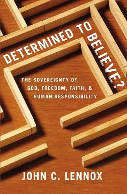 Determined to Believe?: The Sovereignty of God, Freedom, Faith, and Human Responsibility (Paperback)