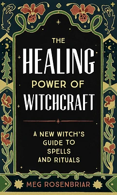 The Healing Power of Witchcraft: A New Witch's Guide to Spells and Rituals (Paperback)