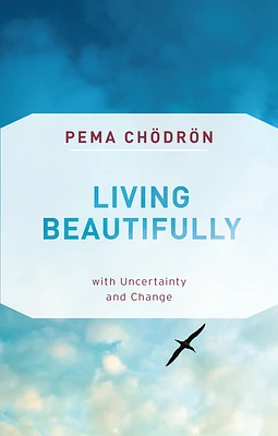 Living Beautifully: with Uncertainty and Change (Paperback)