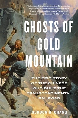 Ghosts Of Gold Mountain: The Epic Story of the Chinese Who Built the Transcontinental Railroad (Paperback)