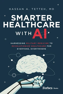 Smarter Healthcare with AI: Harnessing Military Medicine to Revolutionize Healthcare for Everyone, Everywhere (Hardcover)