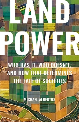 Land Power: Who Has It, Who Doesn’t, and How That Determines the Fate of Societies (Hardcover)