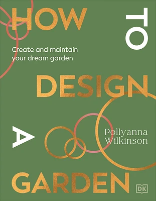 How to Design a Garden: Create and Maintain Your Dream Garden (Hardcover)