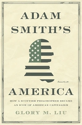 Adam Smith's America: How a Scottish Philosopher Became an Icon of American Capitalism (Hardcover)