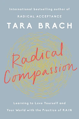 Radical Compassion: Learning to Love Yourself and Your World with the Practice of RAIN (Hardcover)