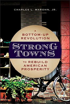 Strong Towns: A Bottom-Up Revolution to Rebuild American Prosperity (Hardcover)