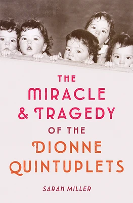 The Miracle & Tragedy of the Dionne Quintuplets (Hardcover)