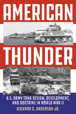 American Thunder: U.S. Army Tank Design, Development, and Doctrine in World War II (Hardcover)