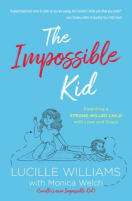 The Impossible Kid: Parenting a Strong-Willed Child with Love and Grace (Paperback)