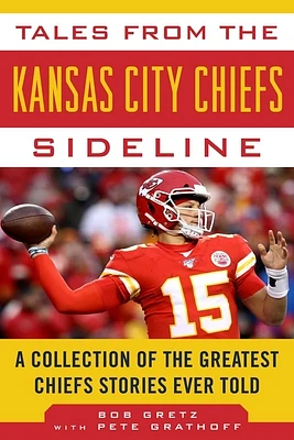 Tales from the Kansas City Chiefs Sideline: A Collection of the Greatest Chiefs Stories Ever Told (Tales from the Team) (Hardcover)