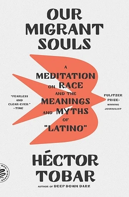 Our Migrant Souls: A Meditation on Race and the Meanings and Myths of “Latino” (Paperback)