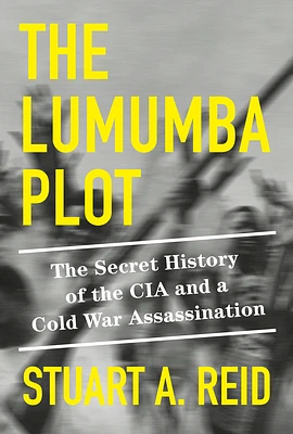 The Lumumba Plot: The Secret History of the CIA and a Cold War Assassination (Hardcover)