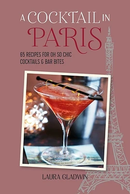 A Cocktail in Paris: 65 recipes for oh so chic cocktails & bar bites (Hardcover)