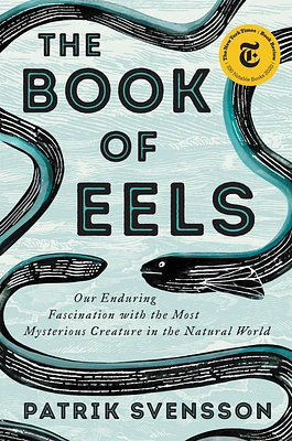 The Book of Eels: Our Enduring Fascination with the Most Mysterious Creature in the Natural World (Hardcover)