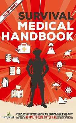 Survival Medical Handbook 2022-2023: Step-By-Step Guide to be Prepared for Any Emergency When Help is NOT On The Way With the Most Up To Date Informat (Paperback)