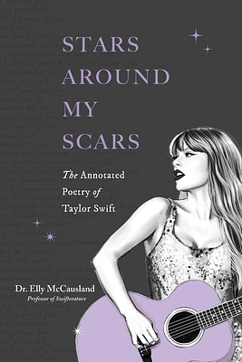 Stars Around My Scars: The Annotated Poetry of Taylor Swift (Paperback)