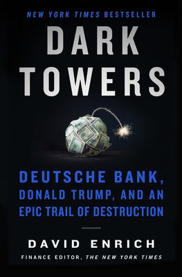 Dark Towers: Deutsche Bank, Donald Trump, and an Epic Trail of Destruction