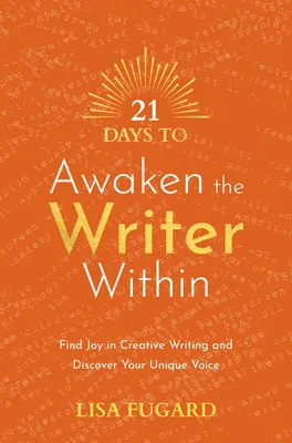 21 Days to Awaken the Writer Within: Find Joy in Creative Writing and Discover Your Unique Voice