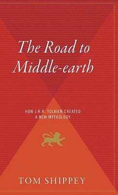 The Road To Middle-Earth: How J.R.R. Tolkien Created a New Mythology (Hardcover)