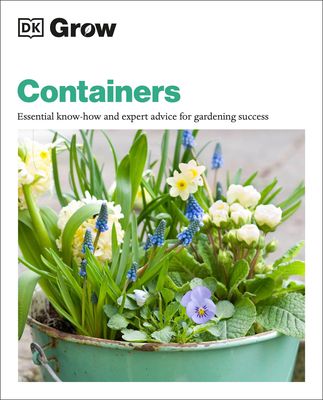 Grow Containers: Essential Know-how and Expert Advice for Gardening Success (DK Grow) (Paperback)