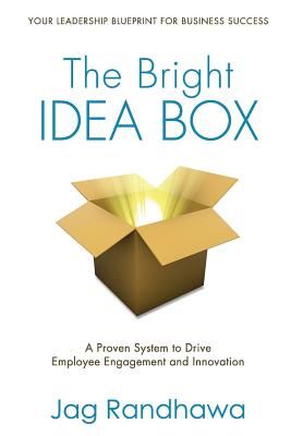 The Bright Idea Box: A Proven System to Drive Employee Engagement and Innovation