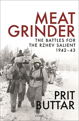 Meat Grinder: The Battles for the Rzhev Salient