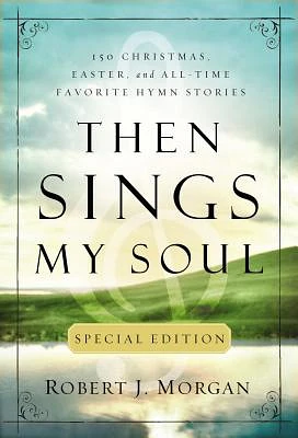 Then Sings My Soul Special Edition: 150 Christmas, Easter, and All-Time Favorite Hymn Stories (Paperback)