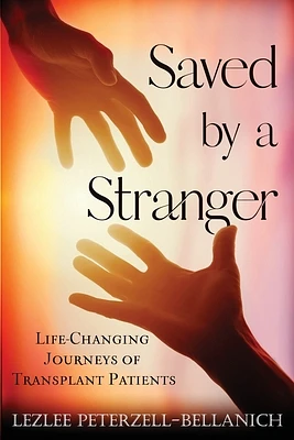 Saved by a Stranger: Life Changing Journeys of Transplant Patients (Paperback)