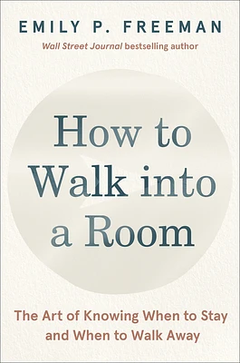 How to Walk into a Room: The Art of Knowing When to Stay and When to Walk Away (Hardcover)