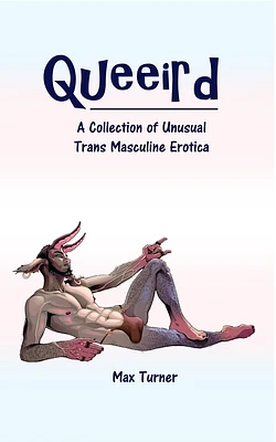 Queeird: A Collection of Unusual Trans Masculine Erotica (Paperback)