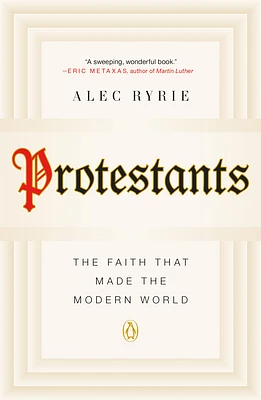 Protestants: The Faith That Made the Modern World (Paperback)