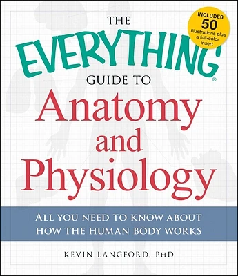 The Everything Guide to Anatomy and Physiology: All You Need to Know about How the Human Body Works (Everything® Series) (Paperback)