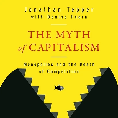 The Myth of Capitalism: Monopolies and the Death of Competition (Compact Disc)