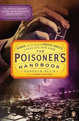 The Poisoner's Handbook: Murder and the Birth of Forensic Medicine in Jazz Age New York (Paperback)