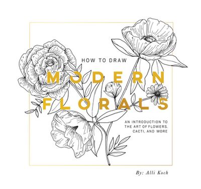 How To Draw Modern Florals (Mini): A Pocket-Sized Road Trip Book (Christmas Stocking Stuffer Edition) (Stocking Stuffers #8) (Paperback)