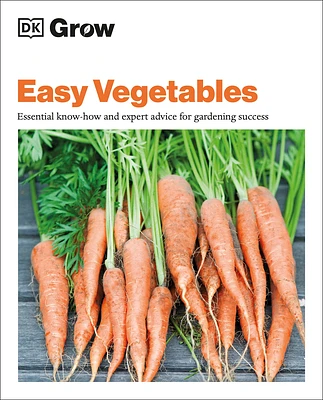 Grow Easy Vegetables: Essential Know-how and Expert Advice for Gardening Success (DK Grow) (Paperback)