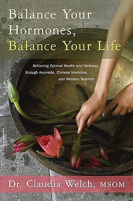 Balance Your Hormones, Balance Your Life: Achieving Optimal Health and Wellness through Ayurveda, Chinese Medicine, and Western Science (Paperback)